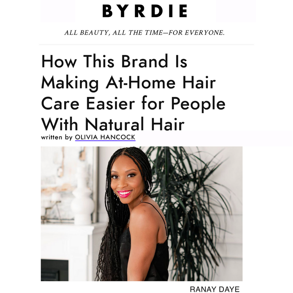 Byrdie Article: How This Brand is Making At-Home Hair Care Easier for People with Natural Hair