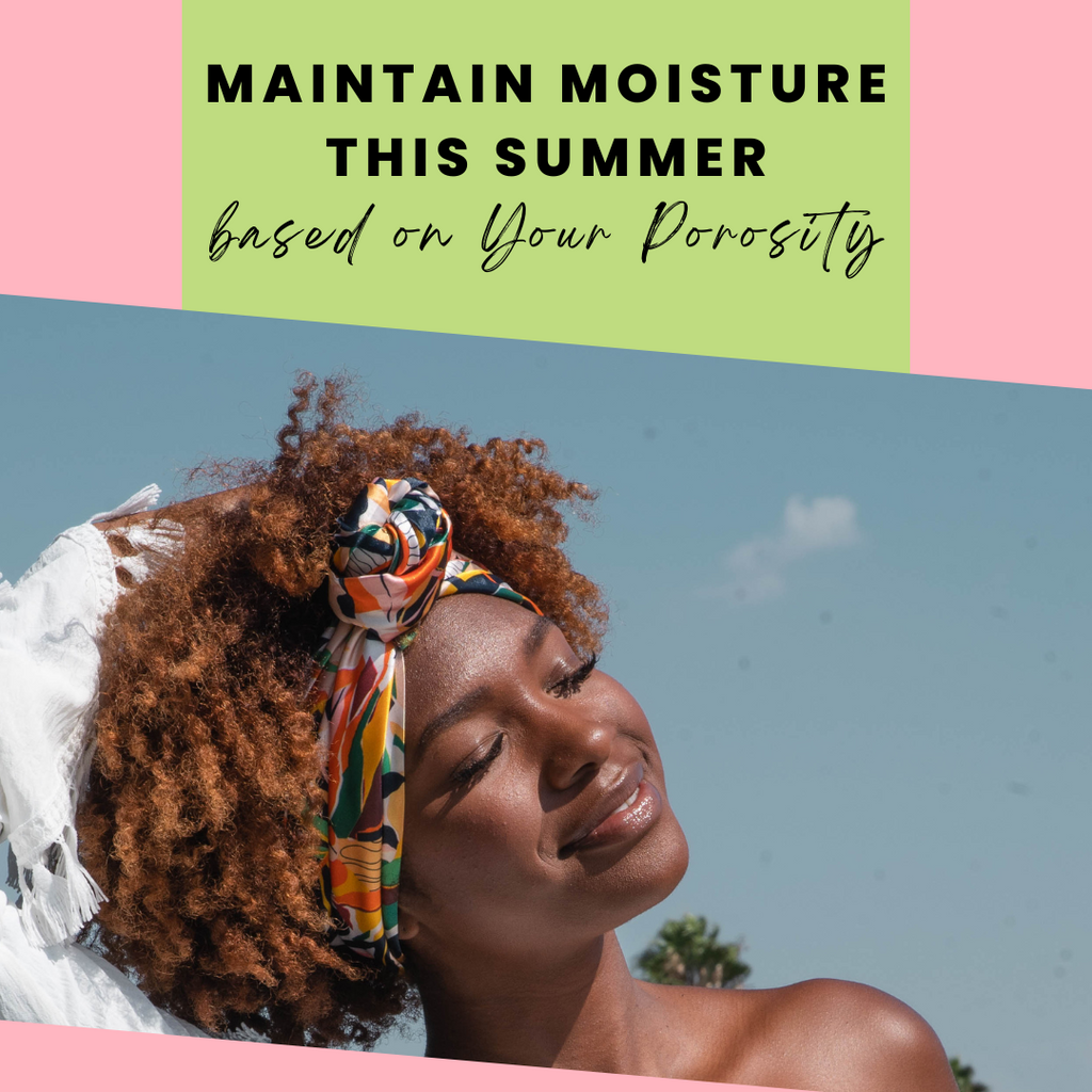 Tips to Maintain Hair Moisture in the Summer Based on Your Porosity