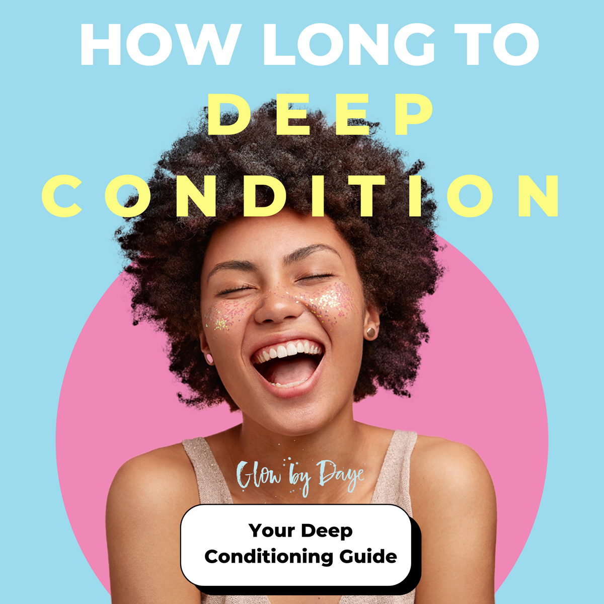 How Long Should I Deep Condition? Glow by Daye